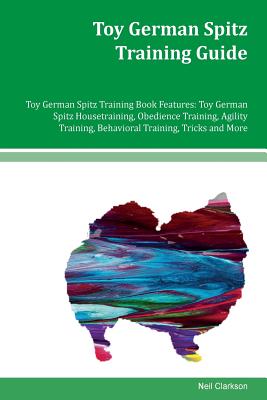Toy German Spitz Training Guide Toy German Spitz Training Book Features: Toy German Spitz Housetraining, Obedience Training, Agility Training, Behavio
