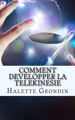 Comment developper la telekinesie: Apprenez à développer vos capacités extrasensorielles afin d'agir sur les objets qui vous entourent.
