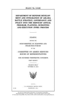 Department of Defense development and integration of air-sea battle strategy, governance and policy into the Services' annual program, planning, budge
