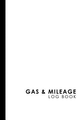 Gas & Mileage Log Book: Mileage Booklet, Mileage Logbook, Vehicle Mileage Log, White Cover