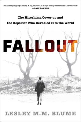Fallout: The Hiroshima Cover-Up and the Reporter Who Revealed It to the World