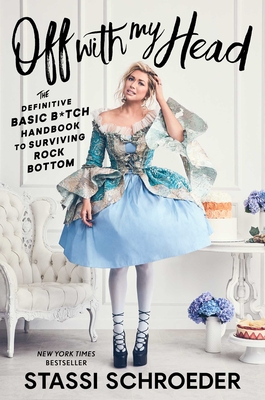 Off with My Head: The Definitive Basic B*tch Handbook to Surviving Rock Bottom