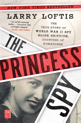 The Princess Spy: The True Story of World War II Spy Aline Griffith, Countess of Romanones