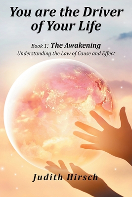You Are the Driver of Your Life: Book 1: the Awakening