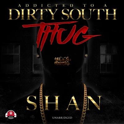 Addicted to a Dirty South Thug