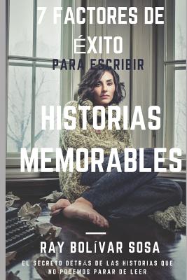 7 factores de éxito para escribir historias memorables: el secreto detrás las historias que no podemos parar de leer.
