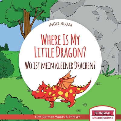 Where Is My Little Dragon? - Wo ist mein kleiner Drachen?: English German Bilingual Children's picture Book
