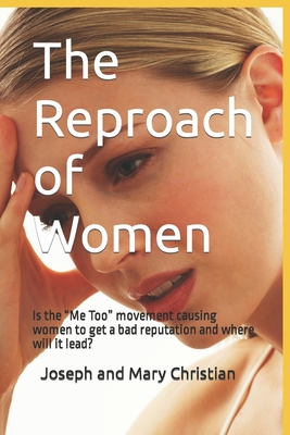 The Reproach of Women: Is the "Me Too" movement causing women to get a bad reputation and where will it lead?