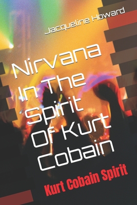 Nirvana In The Spirit: Kurt Cobain Spirit