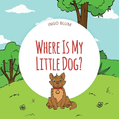 Where Is My Little Dog?: A Funny Seek-And-Find Book