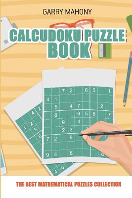 Calcudoku Puzzle Book: The Best Mathematical Puzzles Collection