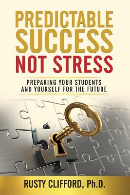 Predictable Success...Not Stress: Preparing Your Students and Yourself for the Future