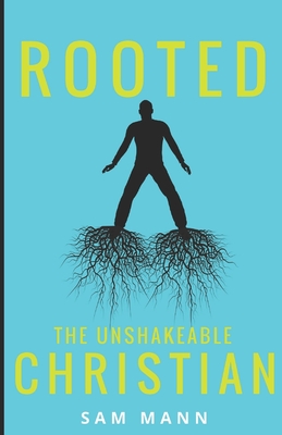 Rooted: The Unshakeable Christian