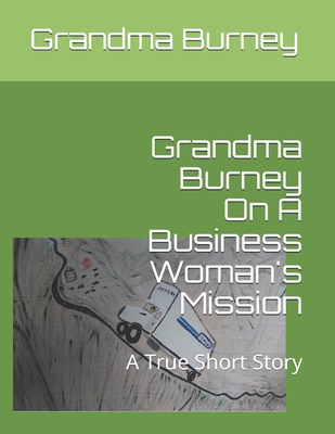 Grandma Burney On A Business Woman's Mission: A True Short Story