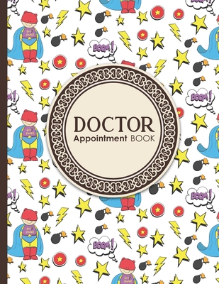 Doctor Appointment Book: 7 Columns Appointment Calendar, Appointment Schedule Book, Daily Appointment Schedule, Cute Super Hero Cover