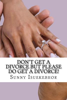 Don't Get A Divorce But Please Do Get A Divorce!