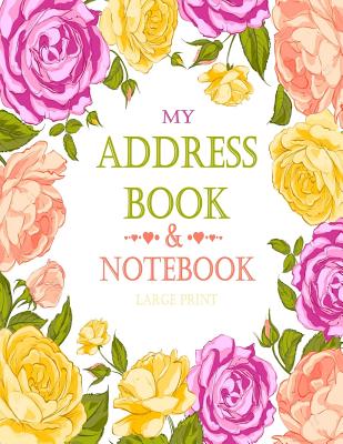 My Address Book & Notebook - Large Print: Address Book & Notebook With Alphabet Index for Contacts, Addresses, Phone Numbers, Email - Alphabetical Org (Large Print Edition)