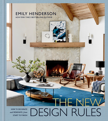 The New Design Rules: How to Decorate and Renovate, from Start to Finish: An Interior Design Book