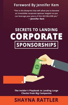 Secrets to Landing Corporate Sponsorships: The Insider's Playbook to Landing Large Checks from Big Companies