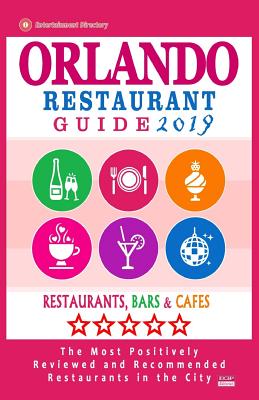 Orlando Restaurant Guide 2019: Best Rated Restaurants in Orlando, Florida - 500 Restaurants, Bars and Cafés Recommended for Visitors, 2019