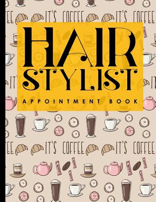 Hair Stylist Appointment Book: 7 Columns Appointment Log, Appointment Scheduling Template, Hourly Appointment Book, Cute Coffee Cover