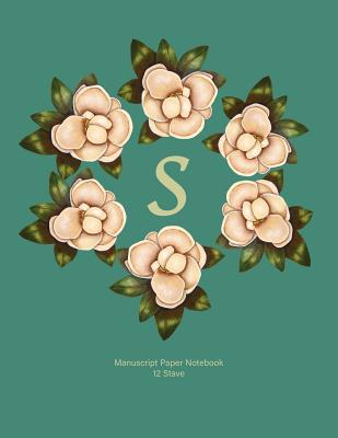 Manuscript Paper Notebook: S: Monogram with Magnolia Wreath. Original Artwork, Soft teal covered Manuscript Notebook, 110 pages, 12 stave, 8.5x11