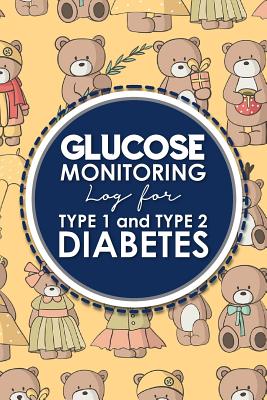 Glucose Monitoring Log for Type 1 and Type 2 Diabetes: Diabetes, Blood Sugar Log Daily Readings. Before & After for Breakfast, Lunch, Dinner, Snacks.