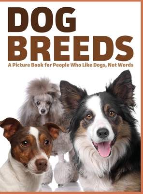 Dog Breeds: A Picture Book for People Who Like Dogs, Not Words