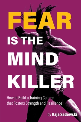 Fear is the Mind Killer: How to Build a Training Culture that Fosters Strength and Resilience