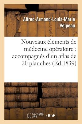 Nouveaux Éléments de Médecine Opératoire Accompagnés d'Un Atlas de 20 Planches, Gravées Tome 4