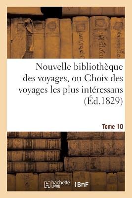 Nouvelle Bibliothèque Des Voyages, Ou Choix Des Voyages Les Plus Intéressans Tome 10