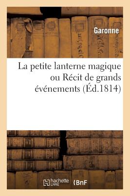 La Petite Lanterne Magique Ou Récit de Grands Événemens