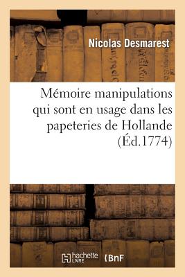 Premier mémoire sur les principales manipulations qui sont en usage dans les papeteries de Hollande: avec l'explication physique des résultats de ces