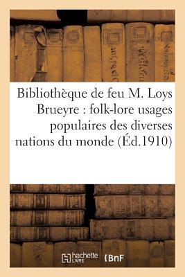 Catalogue de la Bibliothèque de Feu M. Loys Brueyre: Folk-Lore