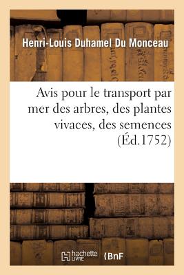Avis Pour Le Transport Par Mer Des Arbres, Des Plantes Vivaces, Des Semences: , Des Animaux Et de Différens Autres Morceaux d'Histoire Naturelle