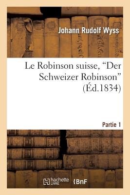 Le Robinson suisse, Der Schweizer Robinson. Partie 1: , ou Naufrage d'une pauvre famille suisse dans une île déserte