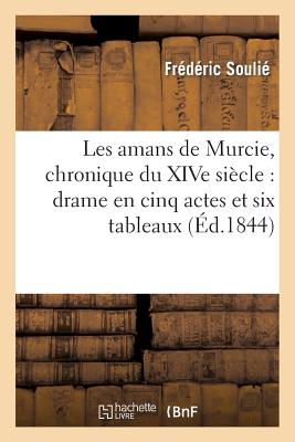 Les amans de Murcie, chronique du XIVe siècle: drame en cinq actes et six tableaux