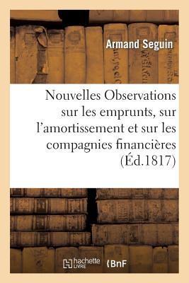 Nouvelles Observations Sur Les Emprunts, Sur l'Amortissement Et Sur Les Compagnies Financières