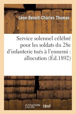 Service solennel célébré pour les soldats du 28e d'infanterie tués à l'ennemi: allocution: prononcée en l'église primatiale, le 24 juin 1892