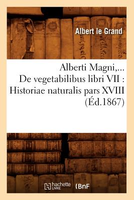 de Vegetabilibus Libri VII: Historiae Naturalis Pars XVIII (Éd.1867)