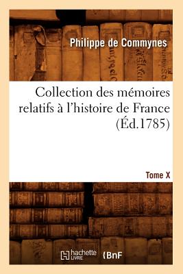 Collection Des Mémoires Relatifs À l'Histoire de France. Tome X [-XII]. 10 (Éd.1785)