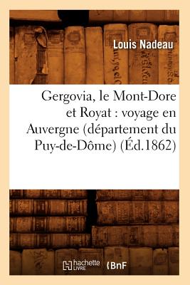 Gergovia, Le Mont-Dore Et Royat: Voyage En Auvergne (Département Du Puy-De-Dôme) (Éd.1862)