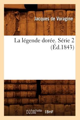 La Légende Dorée. Série 2 (Éd.1843)