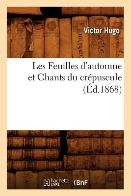 Les Feuilles d'Automne Et Chants Du Crépuscule, (Éd.1868)