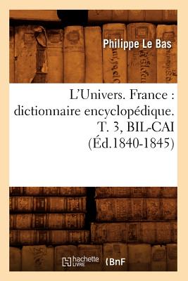 L'Univers. France: Dictionnaire Encyclopédique. T. 3, Bil-Cai (Éd.1840-1845)