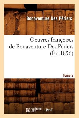 Oeuvres Françoises de Bonaventure Des Périers. Tome 2 (Éd.1856)