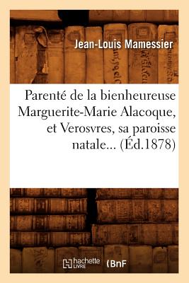 Parenté de la Bienheureuse Marguerite-Marie Alacoque, Et Verosvres, Sa Paroisse Natale (Éd.1878)