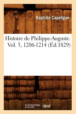 Histoire de Philippe-Auguste. Vol. 3, 1206-1214 (Éd.1829)