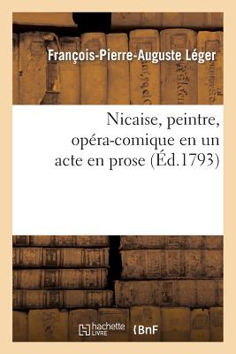 Nicaise, Peintre, Opéra-Comique En Un Acte En Prose
