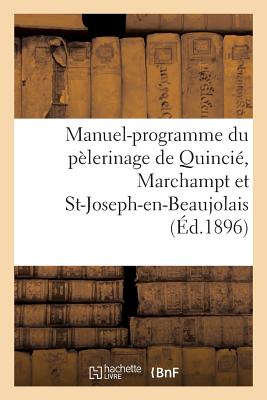 Manuel-programme du pèlerinage de Quincié, Marchampt et St-Joseph-en-Beaujolais: à Notre-Dame de Fourvière, 7 juillet 1896